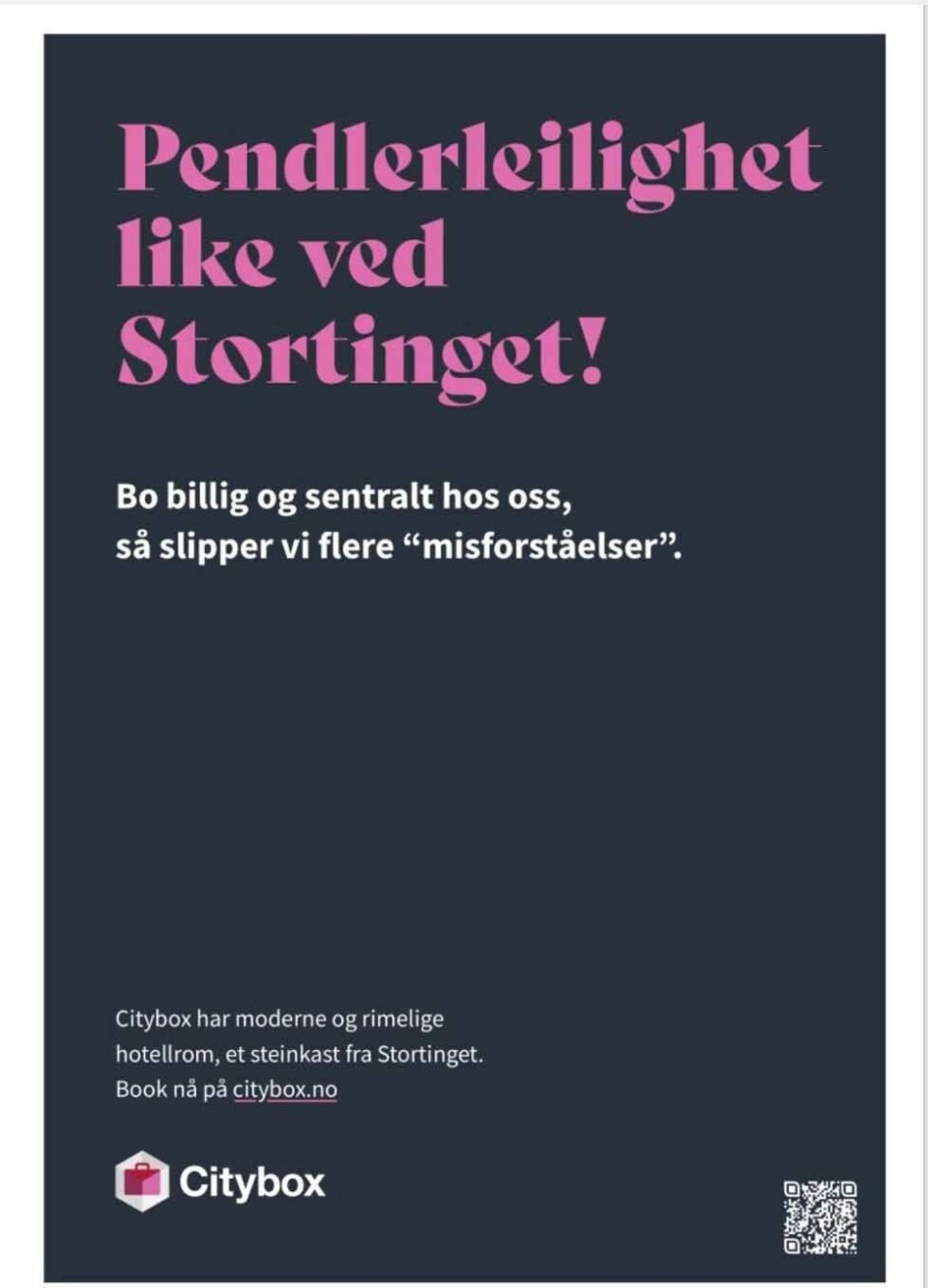 - Slipper misforståelser: Annonsen til Citbyox har stått på trykk både i Aftenposten og Dagens Næringsliv på print og nett og er også klistret opp utendørs. I annonsen fristes folkevalgte politikere som pendler med billig rom like ved Stortinget slik at «misforståelser» kan unngås.